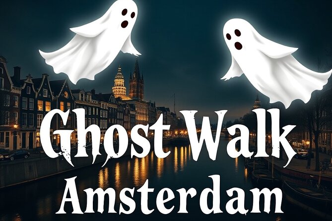 Ghost Walking Tour and Dark History in Amsterdam - Key highlights you’ll care about
